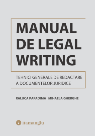 Manual de Legal Writing. Tehnici generale de redactare a documentelor juridice- Raluca Papadima, Mihaela Gherghe