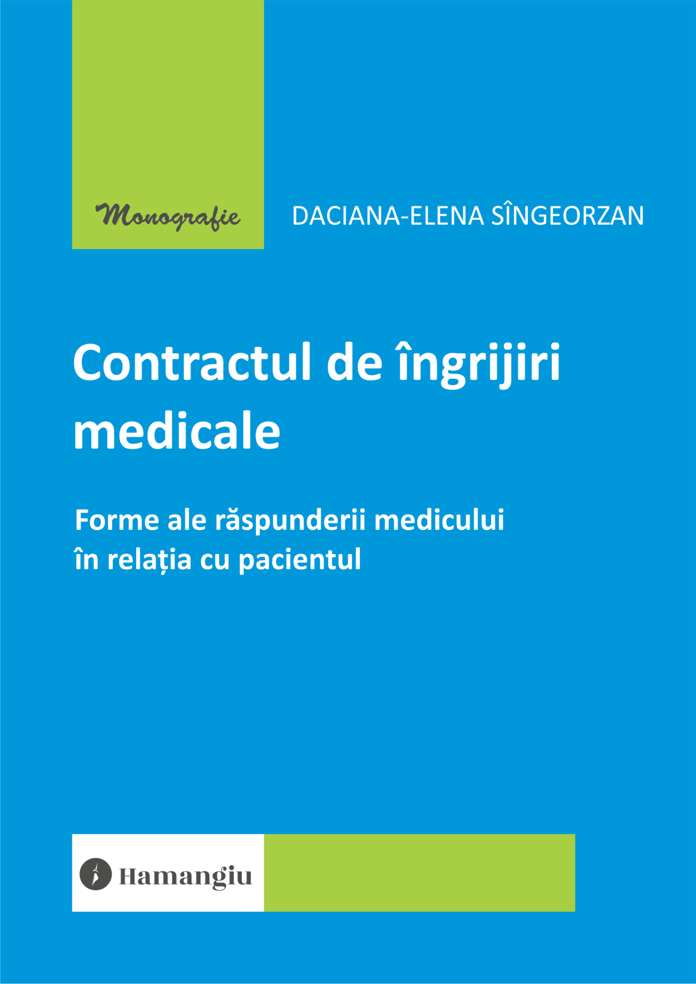 Contractul de ingrijiri medicale. Forme ale raspunderii medicului in relatia cu pacientul- Daciana-Elena Singeorzan