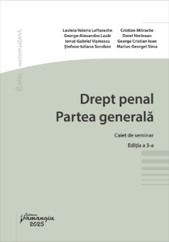 Drept penal. Partea generala. Caiet de seminar. Editia a 3-a- Lavinia Valeria Lefterache, George-Alexandru Lazar, Ionut-Gabriel Visinescu, Stefana-Iuliana Sorohan, Cristian Mitrache, Dorel Herinean, Marius-Georgel Sima, George Cristian Ioan