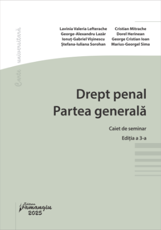 Drept penal. Partea generala. Caiet de seminar. Editia a 3-a- Lavinia Valeria Lefterache, George-Alexandru Lazar, Ionut-Gabriel Visinescu, Stefana-Iuliana Sorohan, Cristian Mitrache, Dorel Herinean, Marius-Georgel Sima, George Cristian Ioan