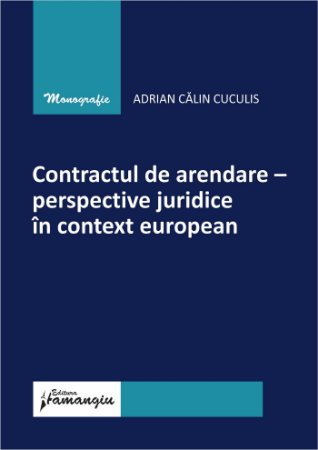 Contractul de arendare - perspective juridice in context european- Adrian Calin Cuculis
