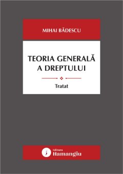 Teoria dreptului - Tratat - Badescu