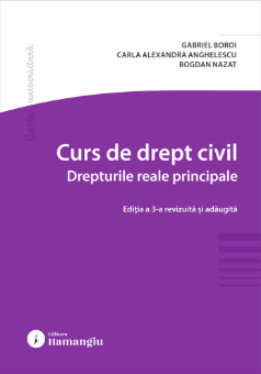 Curs de drept civil. Drepturile reale principale. Editia a 3-a- Gabriel Boroi, Carla Alexandra Anghelescu, Bogdan Nazat