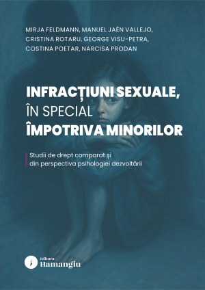 Infractiuni sexuale, in special impotriva minorilor. Studii de drept comparat si din perspectiva psihologiei dezvoltarii