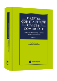 Dreptul contractelor civile si comerciale. Teorie, jurisprudenta, modele. Vol. I