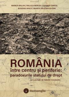 Romania intre centru si periferie: paradoxurile statului de drept