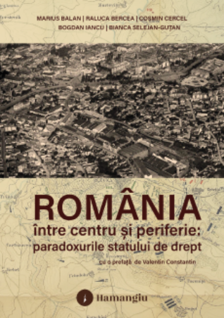 Romania intre centru si periferie: paradoxurile statului de drept