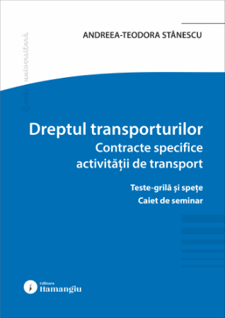 Imagine Dreptul transporturilor. Contracte specifice activității de transport. Teste-grilă și spețe. Caiet de seminar