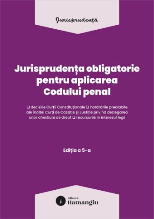 Jurisprudenta obligatorie pentru aplicarea Codului penal. Actualizata 10 martie 2026