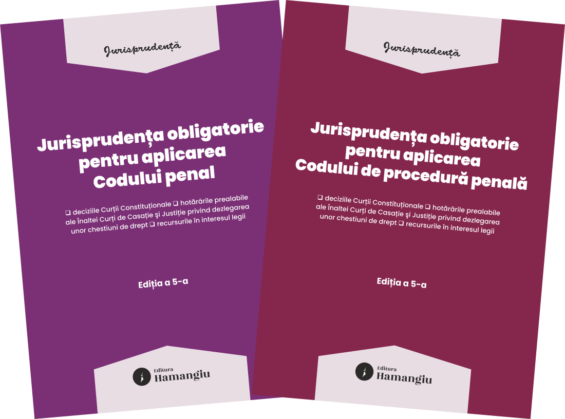 Pachet Jurisprudenta obligatorie pentru aplicarea Codului penal si a Codului de procedura penala