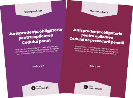 Pachet Jurisprudenta obligatorie pentru aplicarea Codului penal si a Codului de procedura penala