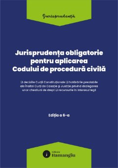 Jurisprudenta obligatorie pentru aplicarea Codului de procedura civila. Actualizata 10 martie 2026