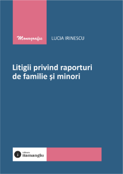 Litigii privind raporturi de familie si minori
