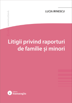 Litigii privind raporturi de familie si minori