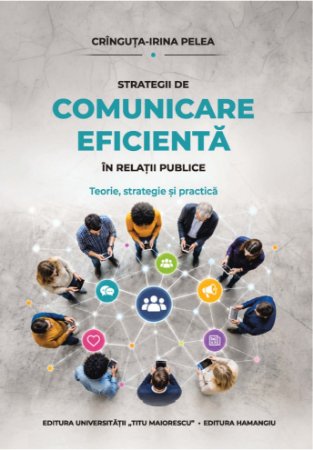 Strategii de comunicare eficienta în relatii publice. Teorie, strategie si practica