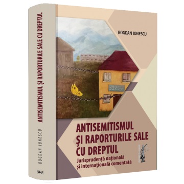 Antisemitismul si raporturile sale cu dreptul. Jurisprudenta nationala si internationala comentata