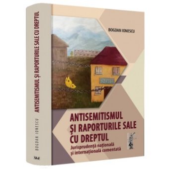 Antisemitismul si raporturile sale cu dreptul. Jurisprudenta nationala si internationala comentata