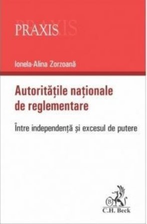 Autoritatile nationale de reglementare. Intre independenta si excesul de putere