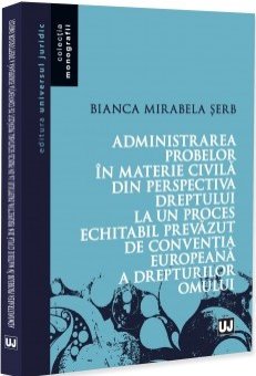 Administrarea probelor in materie civila din perspectiva dreptului la un proces echitabil prevazut de CEDO