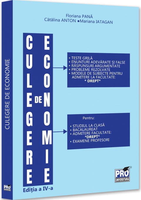 Culegere de economie pentru admiterea la Facultatea de Drept. Editia a IV-a, revazuta si adaugita - Pana