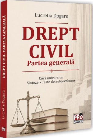 Drept civil. PArtea generala. Curs universitar. Sinteze. Teste de autoevaluare -Dogaru
