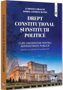 Drept constitutional si institutii politice. Curs universitar pentru administratie publica. Editia a 2-a - Dragne