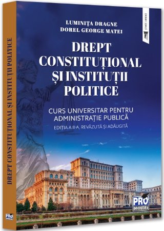 Drept constitutional si institutii politice. Curs universitar pentru administratie publica. Editia a 2-a - Dragne