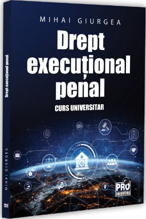 Drept executional penal. Curs universitar - Giurgea