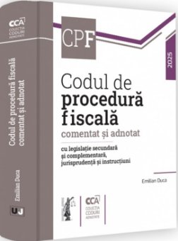 Codul de procedura fiscala comentat si adnotat cu legislatie secundara si complementara, jurisprudenta si instructiuni
