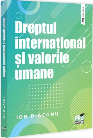 Dreptul international si valorile umane - Diaconu