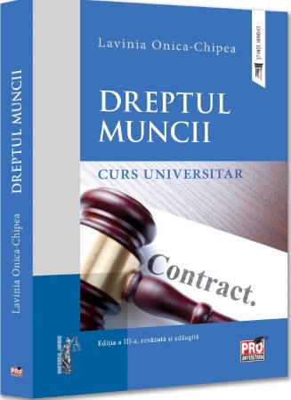 Dreptul muncii. Curs universitar. Editia a 3-a, revazuta si adaugita - Chipea