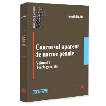 Concursul aparent de norme penale. Vol. I. Teoria generala