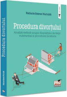 Procedura divortului. Analiza extinsa asupra dispozitiilor de drept substantial si procedural. Incidente - Huruba
