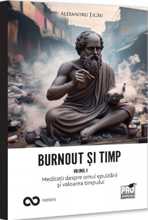 Burnout si timp. Meditatii despre omul epuizarii si valoarea timpului. Vol. II -Ticau