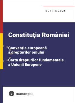 Constitutia Romaniei, Conventia europeana a drepturilor omului, Carta drepturilor fundamentale a Uniunii Europene. Editia 2026