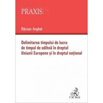 Delimitarea timpului de lucru de timpul de odihna in dreptul Uniunii Europene si in dreptul national