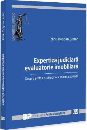 Expertiza judiciara evaluatorie imobiliara. Despre profesie, atitudine si responsabilitate
