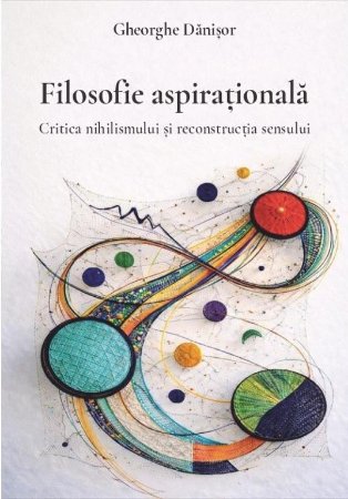 Filosofie aspirationala. Critica nihilismului si reconstructia sensului