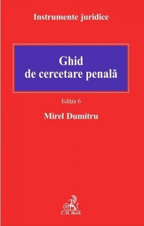 Ghid de cercetare penala. Editia a 6-a - Dumitru