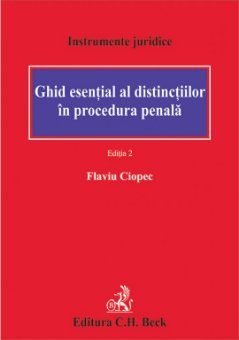 Ghid esential al distinctiilor in procedura penala. Editia a 2-a - Ciopec