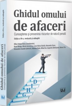 Ghidul omului de afaceri. Cunoasterea si prevenirea riscurilor de natura penala. Editia a 3-a - Hotca