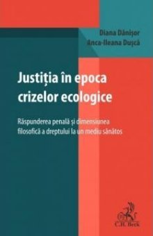 Justiția in epoca crizelor ecologice. Raspunderea penala și dimensiunea filosofica a dreptului la un mediu sanatos