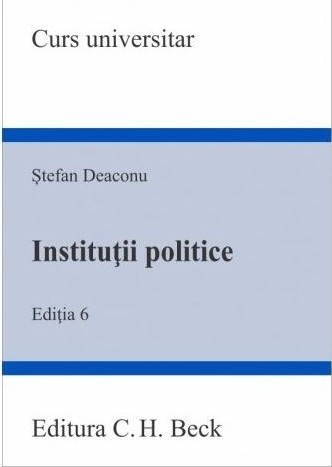 Institutii politice. Editia a 6-a - Deaconu