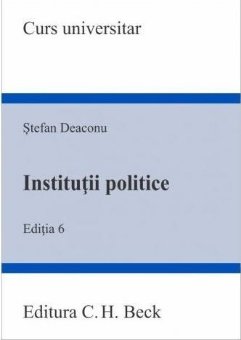 Institutii politice. Editia a 6-a - Deaconu