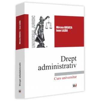 Drept administrativ. Curs universitar - Ursuta, Lazar