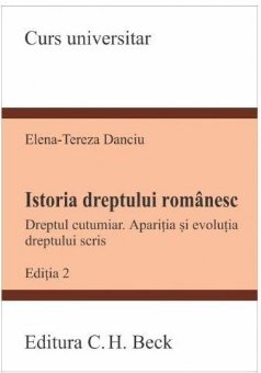Istoria dreptului romanesc. Dreptul cutumiar. Aparitia si evolutia dreptului scris. EditiIstoria dreptului romanesc. Dreptul cutumiar. Aparitia si evolutia dreptului scris. Editia a 2-a - Danciu