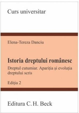 Istoria dreptului romanesc. Dreptul cutumiar. Aparitia si evolutia dreptului scris. EditiIstoria dreptului romanesc. Dreptul cutumiar. Aparitia si evolutia dreptului scris. Editia a 2-a - Danciu
