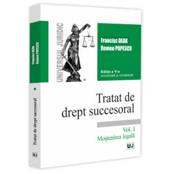 Francisc Deak - Tratat de drept succesoral. Volumul I. Editia a 5-a