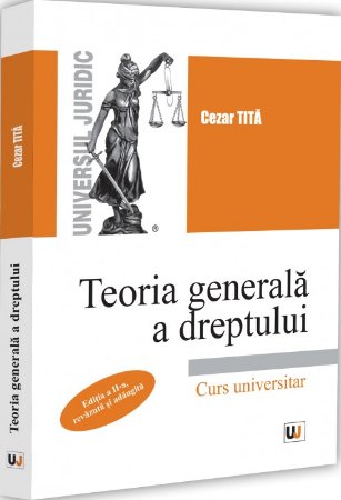 Teoria generala a dreptului. Editia a II-a, revazuta si adaugita - Tita