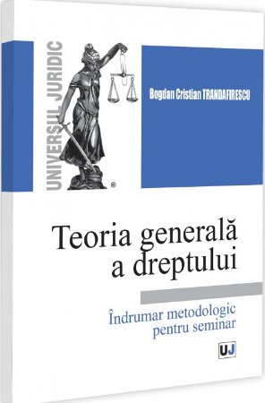 Teoria generala a dreptului. Indrumar metodologic pentru seminar - Trandafirescu